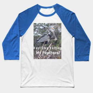 A Great Blue Heron Upset that it's Lovely Plummage is Being Messed With! Baseball T-Shirt